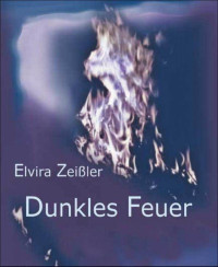 Zeißler, Elvira — Dunkles Feuer