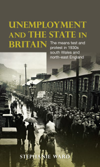 Stephanie Ward; — Unemployment and the State in Britain