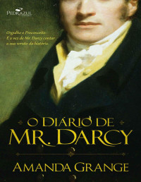 Amanda Grange — O Diário de Mr. Darcy: Orgulho e Preconceito: É a vez de Mr. Darcy contar a sua versão da história