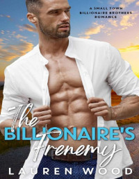 Lauren Wood [Wood, Lauren] — The Billionaire's Frenemy (A Small Town Billionaire Brothers Book 1)