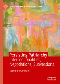 Kochurani Abraham — Persisting Patriarchy: Intersectionalities, Negotiations, Subversions