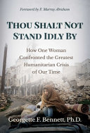 Georgette F. Bennett — Thou Shalt Not Stand Idly By: How One Woman Confronted the Greatest Humanitarian Crisis of Our Time