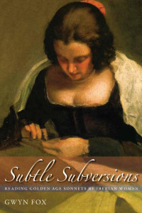 Gwyn Fox — Subtle Subversions: Reading Golden Age Sonnets by Iberian Women