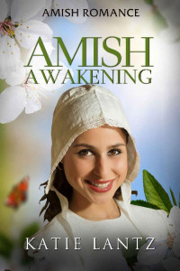 Katie Lantz [Lantz, Katie] — Amish Awakening (Amish Love 06)