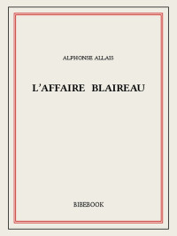 Alphonse Allais [Allais, Alphonse] — L’affaire Blaireau