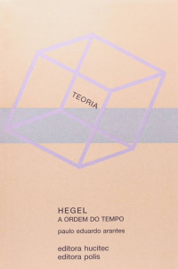 Paulo Eduardo Arantes — Hegel: a ordem do tempo