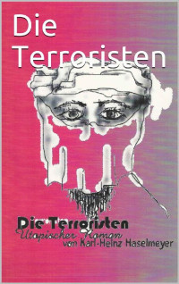 Karl-Heinz Haselmeyer [Haselmeyer, Karl-Heinz] — Die Terroristen (German Edition)