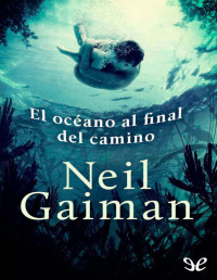 Neil Gaiman — El Océano Al Final Del Camino