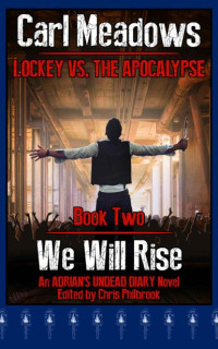 Meadows, Carl — Lockey vs. the Apocalypse | Book 2 | We Will Rise [Adrian's Undead Diary Novel]