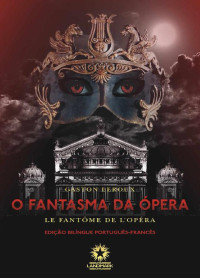 Gaston Leroux — O fantasma da Ópera: Le fantôme de l'Opéra