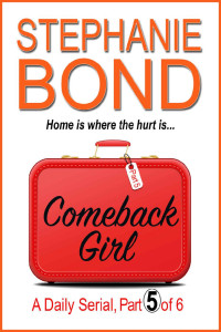 Stephanie Bond — COMEBACK GIRL: part 5 of 6 (Kindle Single)