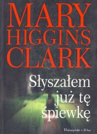 Mary Higgins Clark — Słyszałem Już Tę Śpiewkę