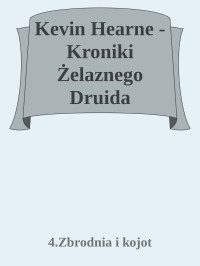 4.Zbrodnia i kojot — Kevin Hearne - Kroniki Żelaznego Druida