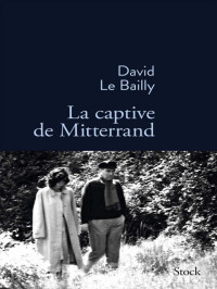 David-Le Bailly [Bailly, David-Le] — La captive de Mitterrand