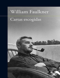 William Faulkner — CARTAS ESCOGIDAS