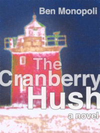 Ben Monopoli — The Cranberry Hush: A Novel