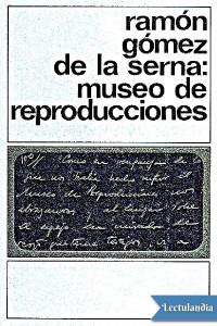 Ramón Gómez de la Serna — MUSEO DE REPRODUCCIONES
