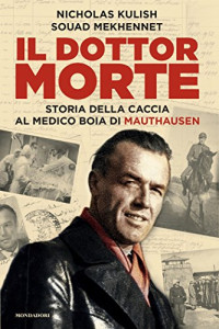 Souad Mekhennet & Nicholas Kulish & Carla Lazzari — Il dottor Morte: Storia della caccia al medico boia di Mauthausen (Italian Edition)