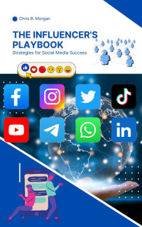 B. Morgan, Chris — The Influencer's Playbook: Strategies for Social Media Success