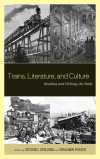 Steven Spalding, Benjamin Fraser — Trains, Literature, and Culture