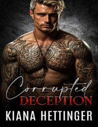 Kiana Hettinger — Corrupted Deception: A Dark Mafia Romance (Mafia Kings: Corrupted Series Book 8)