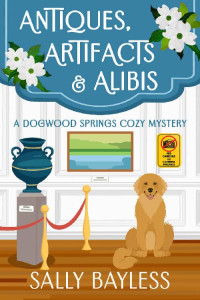 Sally Bayless — Antiques, Artifacts & Alibis (Dogwood Springs Cozy Mystery 1)