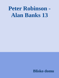 Blisko domu — Peter Robinson - Alan Banks 13