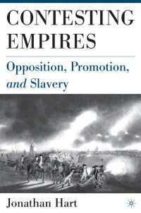Jonathan Hart — Contesting Empires: Opposition, Promotion, and Slavery