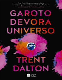 Trent Dalton [Dalton, Trent] — Garoto devora universo