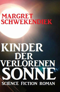 Margret Schwekendiek — Kinder der verlorenen Sonne (German Edition)