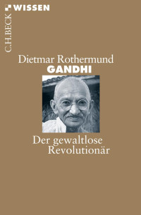 Rothermund, Dietmar — Ghandi: Der gewaltlose Revolutionär