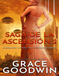 Grace Goodwin — Saga de la ascensión: 2 (Programa de Novias Interestelares: Saga de la ascensión) (Spanish Edition)