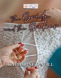 Katharine O'Neill — The Bride and The Baker: Cupcake Shop Series