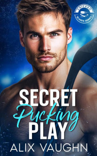 Alix Vaughn — Secret Pucking Play (Chicago Blades Series)