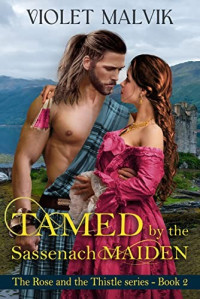 Violet Malivk — Tamed by the Sassenach Maiden (The Rose and the Thistle #3)