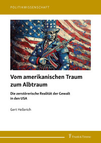 Gert Hellerich — Vom amerikanischen Traum zum Albtraum: Die zerstörerische Realität der Gewalt in den USA