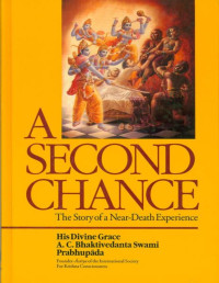A.C. Bhaktivedanta Swami Prabhupada — A Second Chance: The Story of a Near - Death Experience -- Prabhupada Books