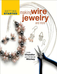 Linda Chandler — Getting Started Making Wire Jewelry and More (Getting Started series)