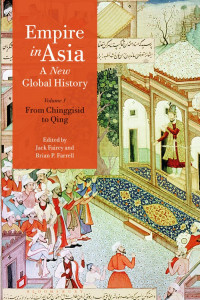 Jack Fairey, Brian P. Farrell — Empire in Asia: A New Global History: Volume One From Chinggisid to Qind