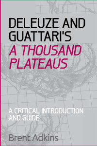 Brent Adkins — Deleuze and Guattari's A Thousand Plateaus