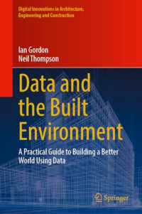 Ian Gordon, Neil Thompson — Data and the Built Environment: A Practical Guide to Building a Better World Using Data