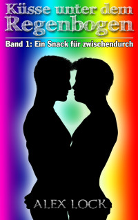 Lock, Alex — Küsse unter dem Regenbogen: Band 1: Ein Snack für zwischendurch (German Edition)