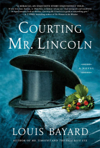 Louis Bayard — Courting Mr. Lincoln