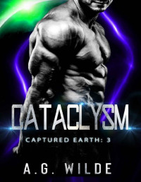 A.G. Wilde — Cataclysm: A Sci-fi Alien Invasion Romance (Captured Earth Book 3)