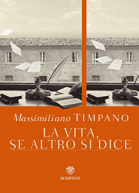 Massimiliano Timpano — La vita, se altro si dice