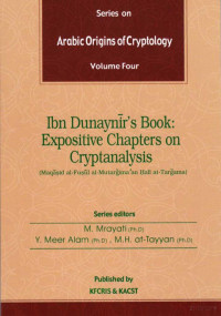 Mrayati, Alam & at-Tayyan (Eds.) — Arabic Origins of Cryptology; Vol. 4, ibn Dunaynir's Book, Expositive Chapters on Cryptanalysis (2004)