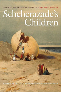 Philip F. Kennedy & Marina Warner (ed.) — Scheherazade’s Children: Global Encounters with the Arabian Nights