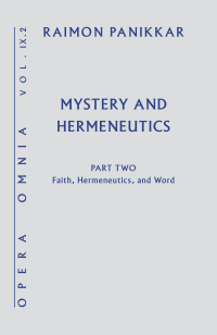 Author, Panikkar, Raimon; — Mystery and Hermeneutics Part II: Faith, Hermeneutics, and Word