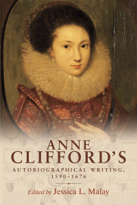 Jessica L. Malay — Anne Clifford's Autobiographical Writing, 1590–1676