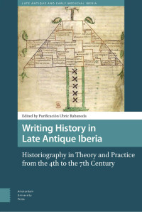 Purificación Ubric Rabaneda (Editor) — Writing History in Late Antique Iberia